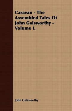 Caravan - The Assembled Tales of John Galsworthy - Volume I. - Galsworthy, John