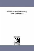 Incidents of Travel in Yucatan. by John L. Stephens ...