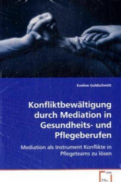 Konfliktbewältigung durch Mediation in Gesundheits-und Pflegeberufen - Goldschmitt, Eveline