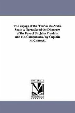 The Voyage of the 'Fox' in the Arctic Seas: A Narrative of the Discovery of the Fate of Sir John Franklin and His Companions / by Captain M'Clintock. - M'Clintock, Francis Leopold