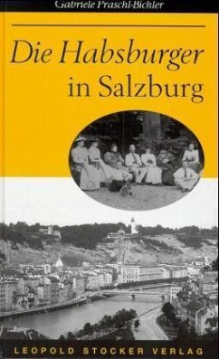 Die Habsburger in Salzburg - Praschl-Bichler, Gabriele