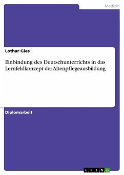 Einbindung des Deutschunterrichts in das Lernfeldkonzept der Altenpflegeausbildung - Gies, Lothar