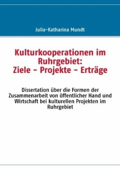 Kulturkooperationen im Ruhrgebiet: Ziele - Projekte - Erträge - Mundt, Julia-Katharina