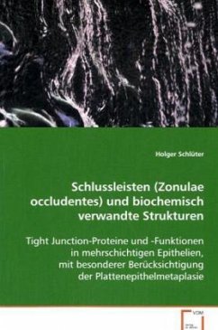 Schlussleisten (Zonulae occludentes)und biochemisch verwandte Strukturen - Schlüter, Holger Schlussleisten (Zonulae occludentes)und biochemisch verwandte Strukturen - Schlüter, Holger