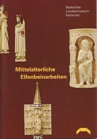 Mittelalterliche Elfenbeinarbeiten aus der Sammlung des Badischen Landesmuseums Karlsruhe - Beuckers, Klaus G
