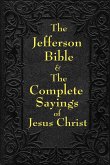 Jefferson Bible & The Complete Sayings of Jesus Christ Jefferson Bible & The Complete Sayings of Jesus Christ