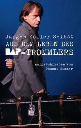 Jürgen Zöller Selbst - Aus dem Leben des BAP-Trommlers Jürgen Zöller Selbst - Aus dem Leben des BAP-Trommlers
