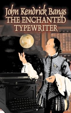 The Enchanted Typewriter by John Kendrick Bangs, Fiction, Fantasy, Fairy Tales, Folk Tales, Legends & Mythology - Bangs, John Kendrick