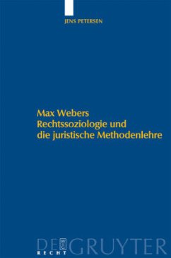 Max Webers Rechtssoziologie und die juristische Methodenlehre - Petersen, Jens