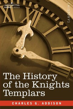 The History of the Knights Templars - Addison, Charles G.