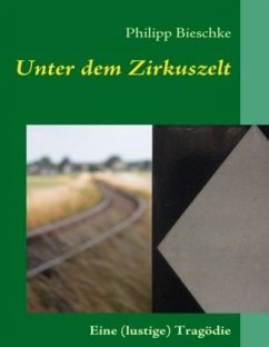 Unter dem Zirkuszelt - Bieschke, Philipp