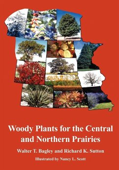 Woody Plants for the Central and Northern Prairies - Bagley, Walter Thaine; Sutton, Richard K.