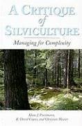 A Critique of Silviculture: Managing for Complexity - Puettmann, Klaus J.; Coates, K. David; Messier, Christian C.