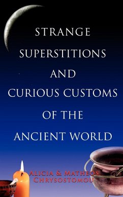 Strange Superstitions and Curious Customs of the Ancie - Chrysostomou, Alicia; Chrysostomou, Matheos