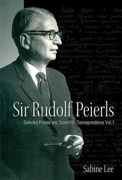 Sir Rudolf Peierls: Selected Private and Scientific Correspondence (Volume 1) - Lee, Sabine