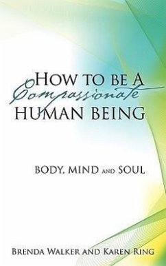 How to Be a Compassionate Human Being - Walker, Brenda; Ring, Karen