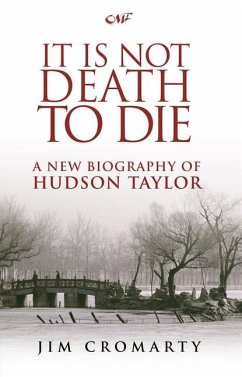 It Is Not Death to Die: A New Biography of Hudson Taylor - Cromarty, Jim