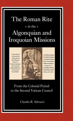 The Roman Rite in the Algonquian and Iroquoian Missions - Salvucci, Claudio R.