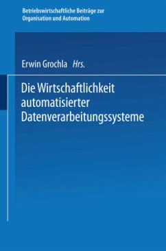 Die Wirtschaftlichkeit automatisierter Datenverarbeitungssysteme - Grochla, Erwin