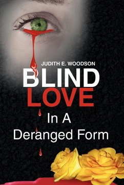 Blind Love in a Deranged Form - Woodson, Judith E.