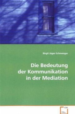 Die Bedeutung der Kommunikation in der Mediation - Jäger-Schmenger, Birgit