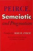 Peirce, Semeiotic and Pragmatism Peirce, Semeiotic and Pragmatism