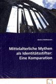 Mittelalterliche Mythen als Identitätsstifter: Eine Komparation