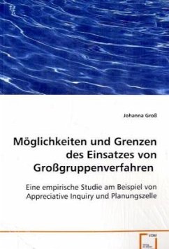 Möglichkeiten und Grenzen des Einsatzes von Großgruppenverfahren - Groß, Johanna