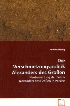 Die Verschmelzungspolitik Alexanders des Großen - Friedling, André