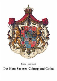 Das Haus Sachsen-Coburg und Gotha (Deutsche Fürstenhäuser) H. 21. Das @Haus Sachsen-Coburg und Gotha