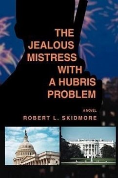 The Jealous Mistress with a Hubris Problem - Skidmore, Robert L.