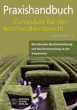 Praxishandbuch Curriculum für den Berufwahlunterricht in der Hauptschule Praxishandbuch Curriculum für den Berufwahlunterricht in der Hauptschule