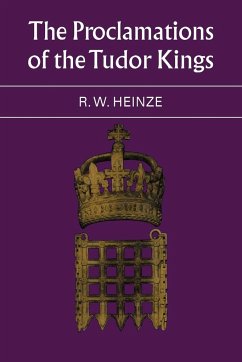 The Proclamations of the Tudor Kings - Heinze, R. W.