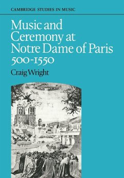 Music and Ceremony at Notre Dame of Paris, 500-1550 - Wright, Craig