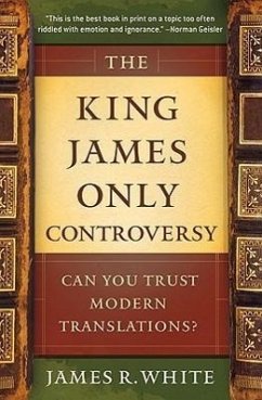 The King James Only Controversy - White, James R.; Baird, Mike, MP