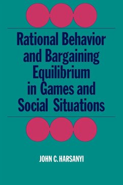 Rational Behaviour and Bargaining Equilibrium in Games and Social Situations - Harsanyi, John C.