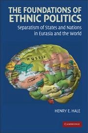 The Foundations of Ethnic Politics - Hale, Henry E.