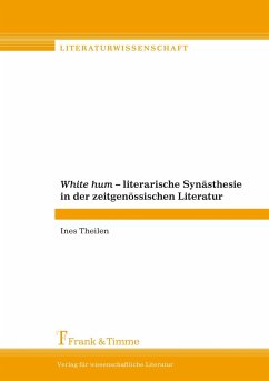 White hum ¿ Literarische Synästhesie in der zeitgenössischen Literatur - Theilen, Ines