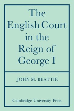 The English Court in the Reign of George 1 - Beattie, John M.