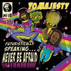 Futuristically Speaking...Never Be Afraid - Yo Majesty