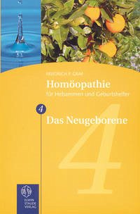 Homöopathie für Hebammen und Geburtshelfer - Gesamtausgabe. Teil 1 bis 8 / Das Neugeborene - Graf, Friedrich P