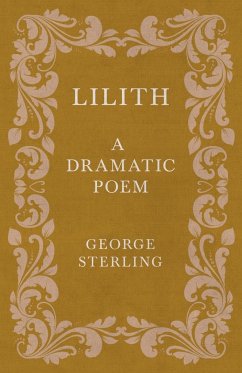 Lilith; A Dramatic Poem - Sterling, George