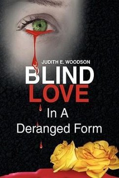 Blind Love in a Deranged Form - Woodson, Judith E.