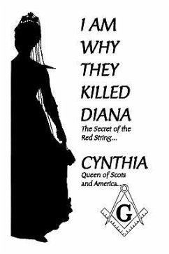 I Am Why They Killed Diana - Cynthia Queen of Scots and America