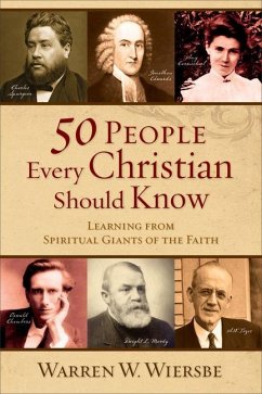 50 People Every Christian Should Know - Learning from Spiritual Giants of the Faith - Wiersbe, Warren W.