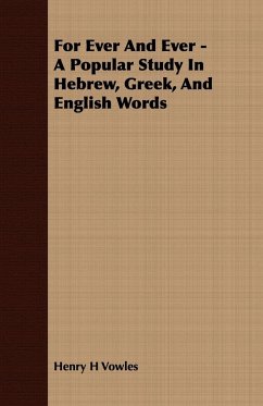 For Ever And Ever - A Popular Study In Hebrew, Greek, And English Words - Vowles, Henry H