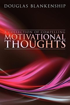 A Collection of Compelling Motivational Thoughts - Blankenship, Douglas