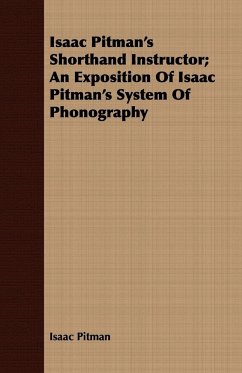 Isaac Pitman's Shorthand Instructor; An Exposition Of Isaac Pitman's System Of Phonography - Pitman, Isaac