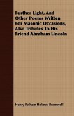 Further Light, And Other Poems Written For Masonic Occasions, Also Tributes To His Friend Abraham Lincoln