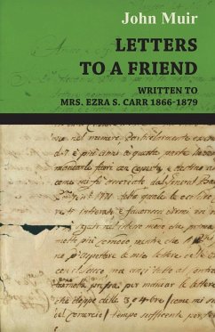 Letters to a Friend - Written to Mrs. Ezra S. Carr 1866-1879 - Muir, John